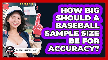 How Big Should A Baseball Sample Size Be For Accuracy? - Baseball Statistics Vault