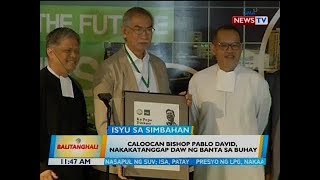 BT: Caloocan Bishop Pablo David, nakakatanggap daw ng banta sa buhay