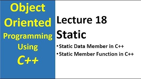 Static Data Members and Static Member Functions in C++| Object Oriented Programming C++ Lecture 18