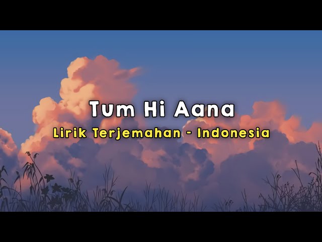 Tum Hi Aana | Marjaavaan | Lirik - Terjemahan Indonesia class=