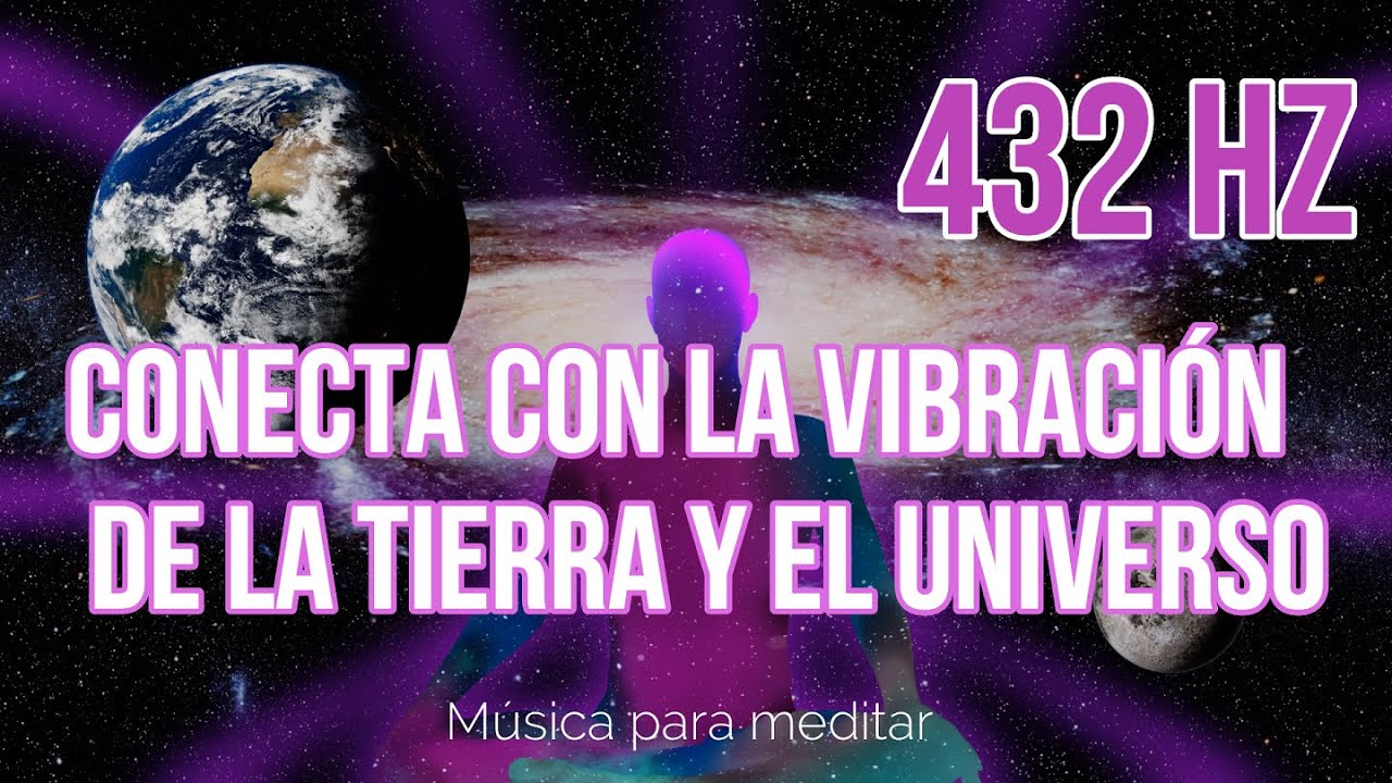 432 Hz Conecta con la vibración de la tierra y del universo - YouTube