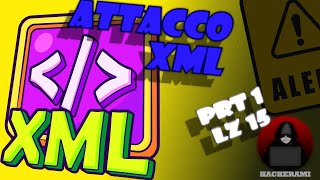 [HACKING ITA] ATTACCO XML - Vulnerabilità di Base Corso Sicurezza Informatica Pratico LZ 15 PRT 1