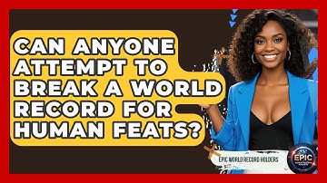 Can Anyone Attempt to Break a World Record for Human Feats? - Epic World Record Holders