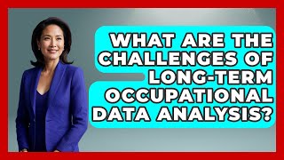 What Are The Challenges Of Long-term Occupational Data Analysis? - Demographic Data Answers