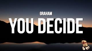 GRAHAM - You Decide (Lyrics)