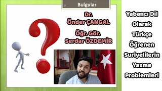 Yabancı Dil Olarak Türkçe Öğrenen Suriyelilerin Yazma Problemleri - Önder Çangal ve Serdar Özdemir