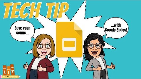 Tech Tip - Save Your Comic w/Google Slides