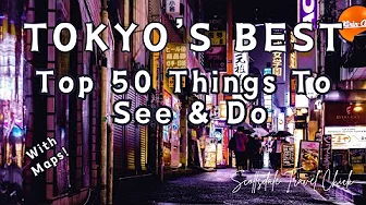 Tokyo’s Best - Top 50 Things To See & Do (with Maps!)