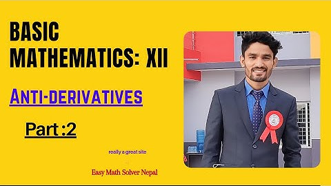 BASIC MATHEMATICS GRADE XII || NEB MATHEMATICS CLASS 12 || CALCULUS || ANTI-DERIVATIVES || PART 2 ||