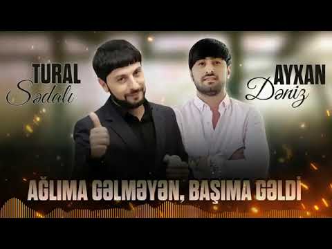 Tural Sedali Ft Ayxan Deniz - Aglima Gelmeyen Basima geldi #KANALA #ABUNE #OL