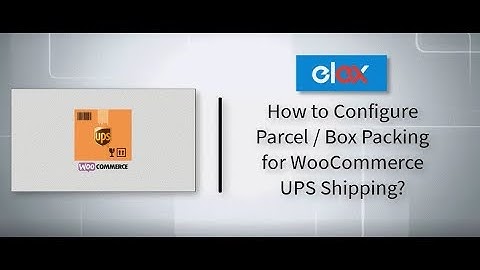 How to Configure Parcel / Box Packing for WooCommerce UPS Shipping?