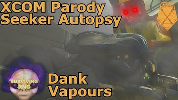 Dank Vapours | XCOM Parody - Seeker Autopsy Cinematic