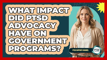 What Impact Did PTSD Advocacy Have On Government Programs? - PTSD Support Channel