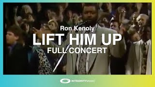 Ron Kenoly -  Lift Him Up (Full Concert) [Worship Music 24/7]