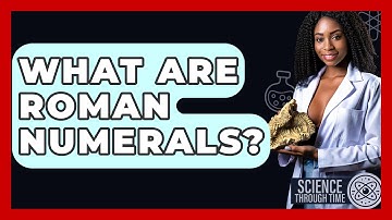 What Are Roman Numerals? - Science Through Time