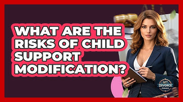 What Are The Risks Of Child Support Modification? - Get Divorce Answers