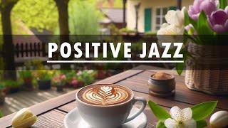 Morning Smooth Jazz ☕ Upbeat Your Moods with Coffee Jazz Music & Bossa Nova for Positive Mood