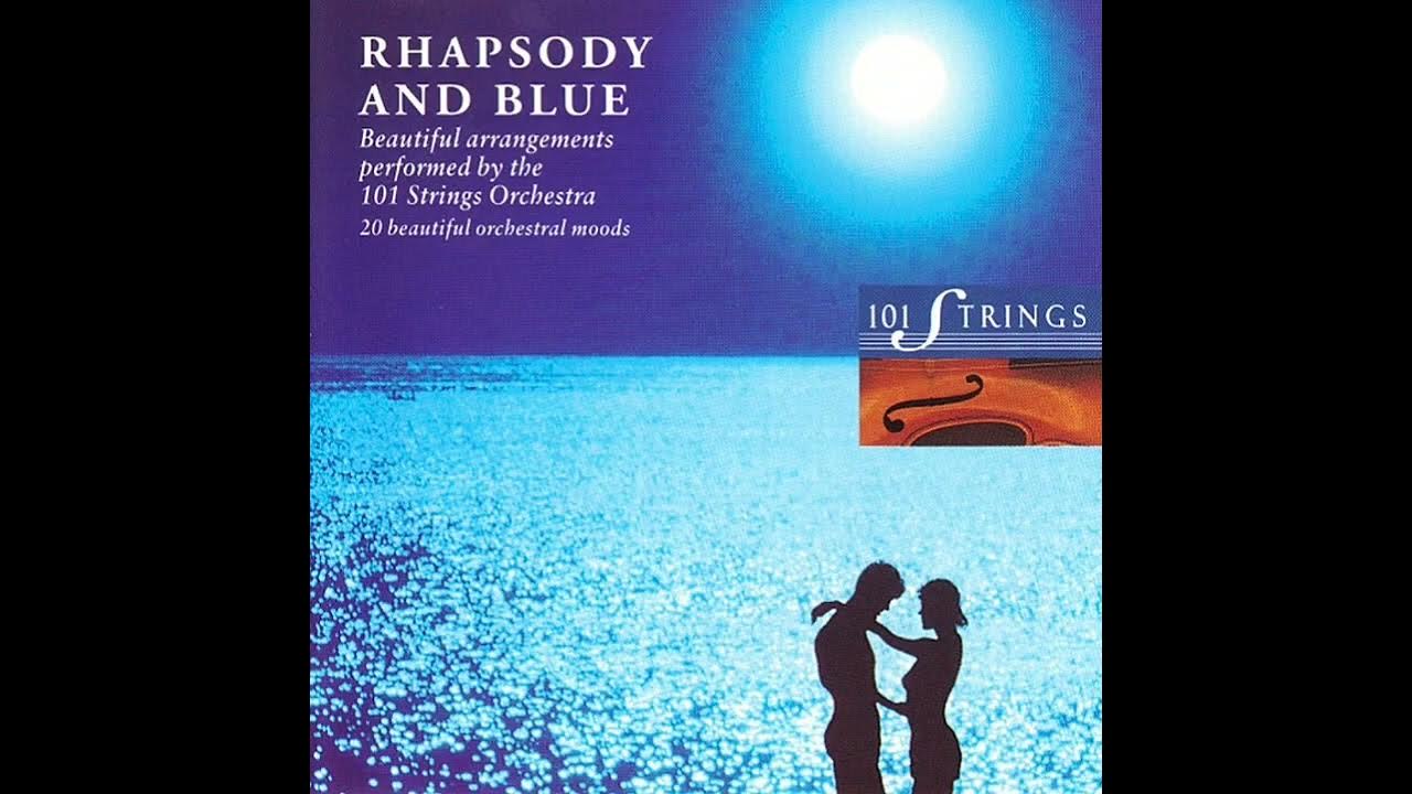 💙RHAPSODY AND BLUE💙 THE 101 STRINGS ORCHESTRA 💙RHAPSODY AND BLUE💙 THE 101 STRINGS ORCHESTRA