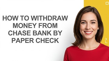 How to Withdraw Money From Chase Bank By Paper Check - AshleyHowTo