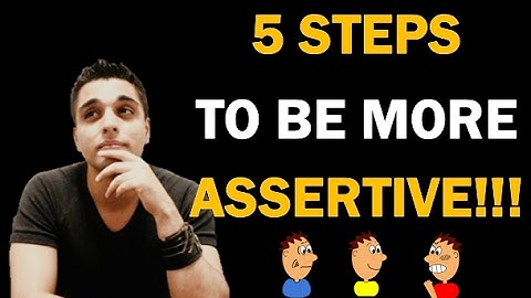 5 TIPS TO BE MORE ASSERTIVE!