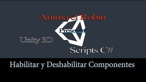 Habilitar y Deshabilitar Componentes en Unity 3D, Script C#;  Enabling and Disabling Components