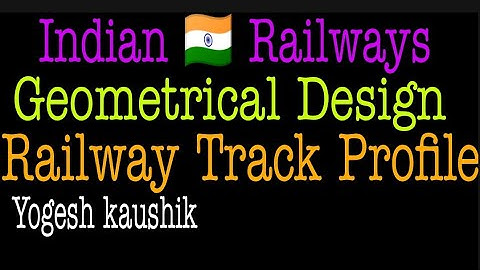 GEOMETRICAL DESIGN OF RAILWAY TRACK PROFILE I RAILWAY ENGINEERING LECTURES I YOGESH KAUSHIK CIVIL