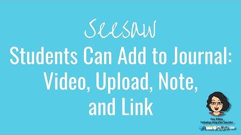 Tutorial: Seesaw - Journal: Video, Upload, Note, and Link