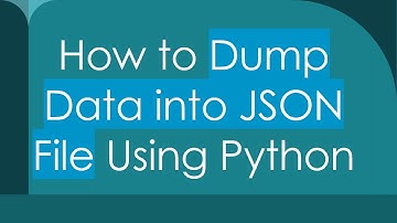 How to Dump Data into JSON File Using Python