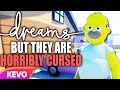 Dreams but they are horribly cursed