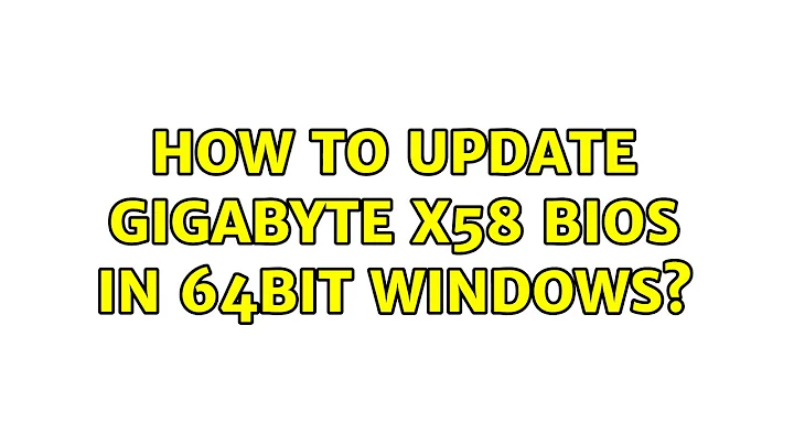 How to update GIgabyte X58 BIOS in 64bit Windows? (5 Solutions!!)