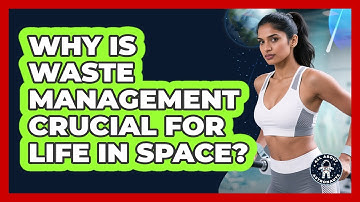 Why Is Waste Management Crucial For Life In Space? - All About Astronauts