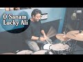 O Sanam by Lucky Ali | Drum Cover by Tarun Donny