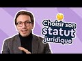 Comment choisir son statut juridique 