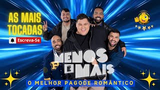 MENOS É MAIS 2024 🎵 As Mais Tocadas 2 Hs PAGODE ROMÂNTICO 💓 I AS MELHORES 🏆 I ÁUDIO Ultra DIGITAL 📀