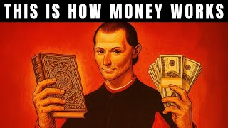 How Money Really Works — The 300-Year Old Laws of Power Machiavelli Tried to Warn Us About