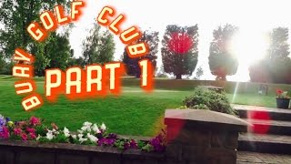 Golf Course VLOG - Bury Golf Club - PART 1