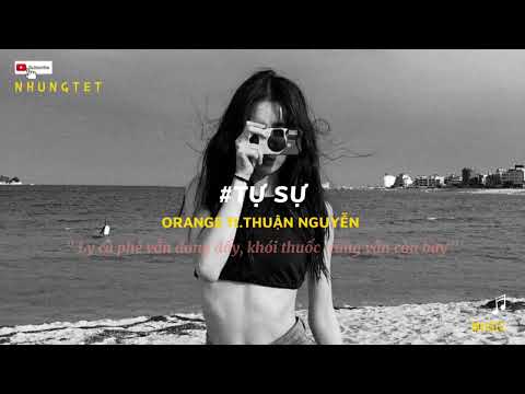 Video [Lyrics] Tự Sự - Orange ft. Thuận Nguyễn | Thời gian... - youtube