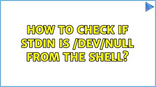 How to check if stdin is /dev/null from the shell (3 Solutions!!)