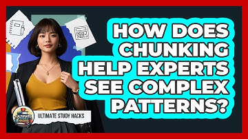 How Does Chunking Help Experts See Complex Patterns? - Ultimate Study Hacks