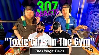 The Hodge Twins -- Toxic Women Seeking Attention at the Gym -- 307 Reacts -- Episode 811