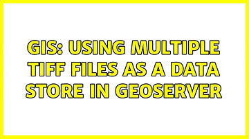 GIS: Using multiple tiff files as a data store in Geoserver