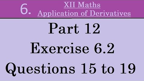 Kerala State 12th math -Ch. 6 -Application of Derivatives -Part 12 -Exercise 6.2 - Questions 15 - 19
