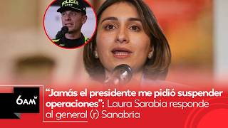 “Jamás el presidente me pidió suspender operaciones”: Laura Sarabia a general (r) Sanabria | 6AM W