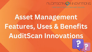 Asset Tracking Software - Features, Uses & Benefits || AuditScan Innovations