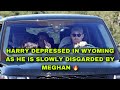 HARRY DEPRESSED IN WYOMING AS HE IS SLOWLY DISGARDED BY MEGHAN 🔥