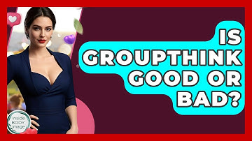 Is Groupthink Good Or Bad? - Inside Body Image
