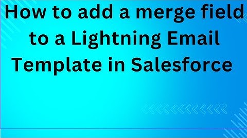How to add a merge field to a Lightning Email Template in Salesforce