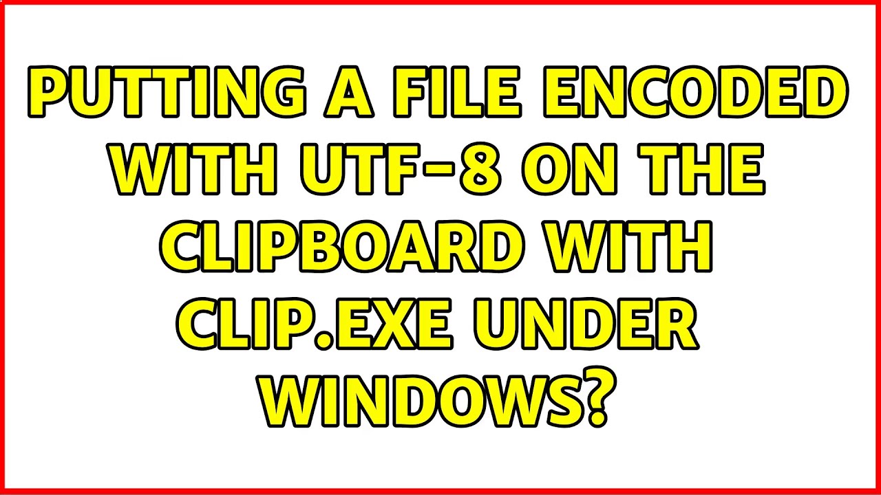 Putting a file encoded with UTF8 on the clipboard with CLIP.EXE under