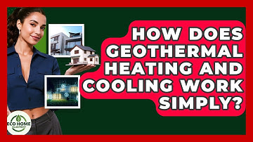 How Does Geothermal Heating And Cooling Work Simply? - Eco Home Blueprint