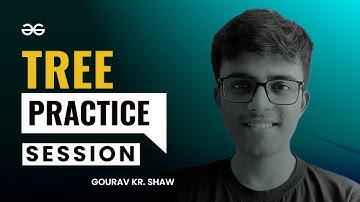 Practice Session on Trees | Interview Preparation for Graph and Tree | GeeksforGeeks Practice